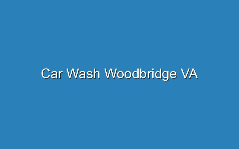 car wash woodbridge va 18910