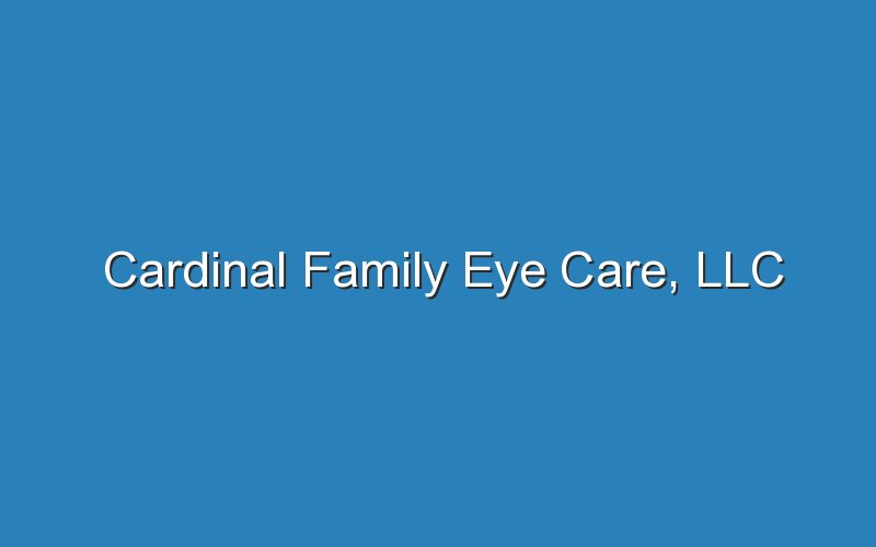 cardinal family eye care llc 19323