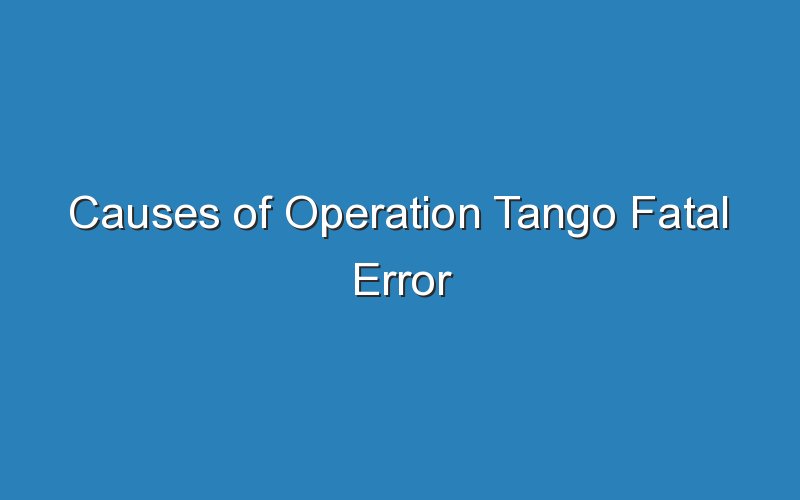 causes of operation tango fatal error 16393