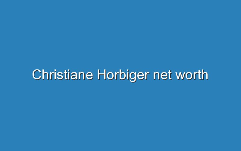 christiane horbiger net worth 12066