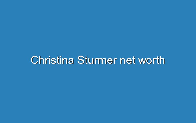 christina sturmer net worth 10803