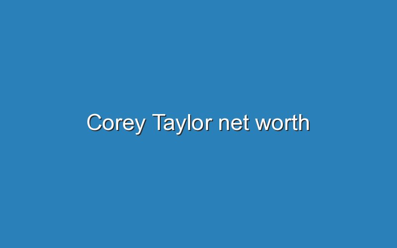 corey taylor net worth 11540