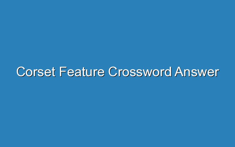 Corset Feature Crossword Answer Updated Ideas