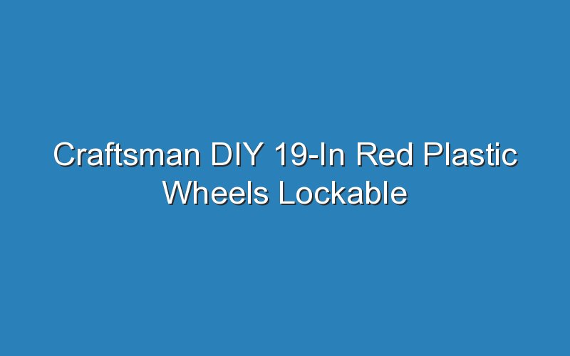 craftsman diy 19 in red plastic wheels lockable tool
