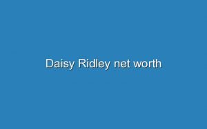 daisy ridley net worth 11618