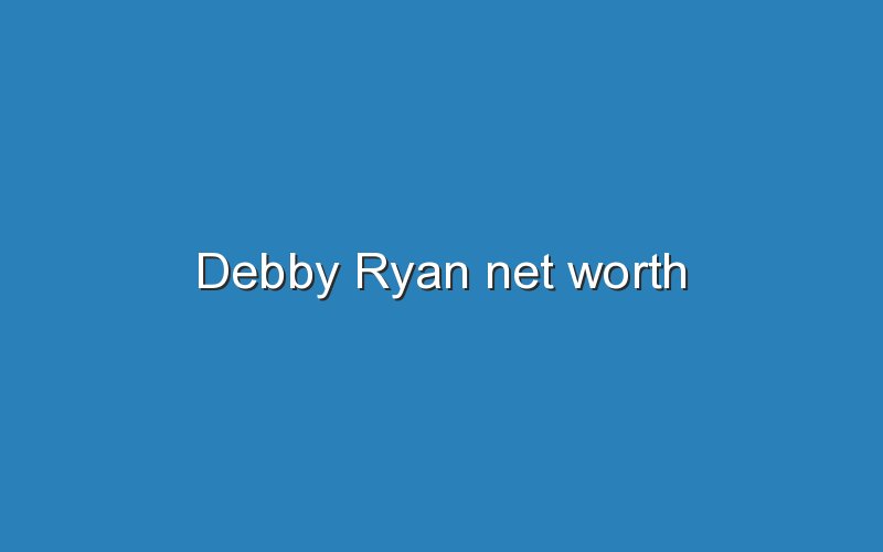 debby ryan net worth 12438