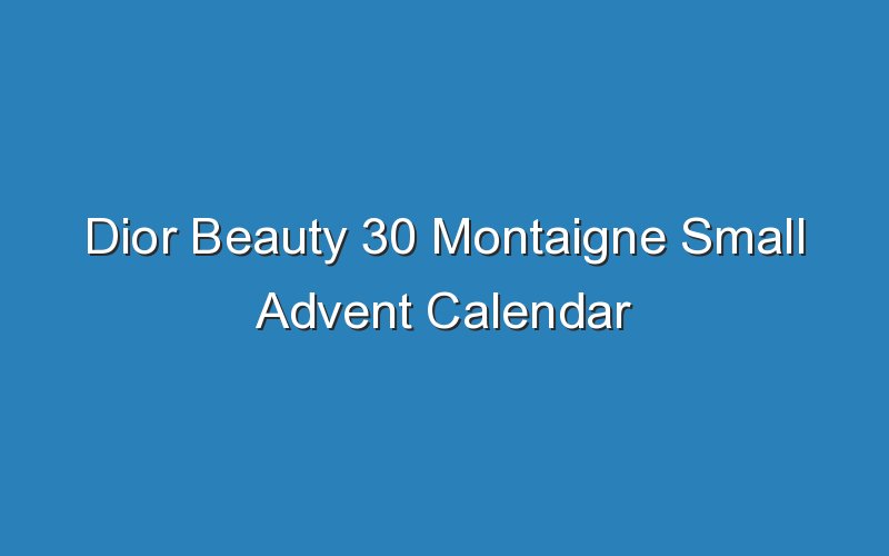 dior beauty 30 montaigne small advent calendar 16621