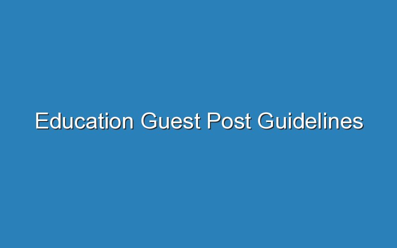 education guest post guidelines 14497
