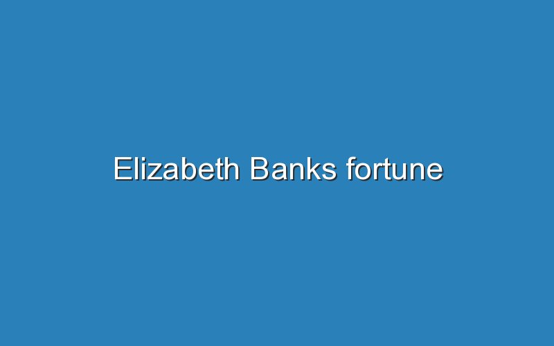 elizabeth banks fortune 12304