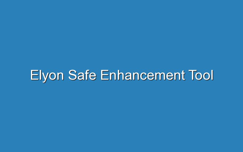 elyon safe enhancement tool 17693