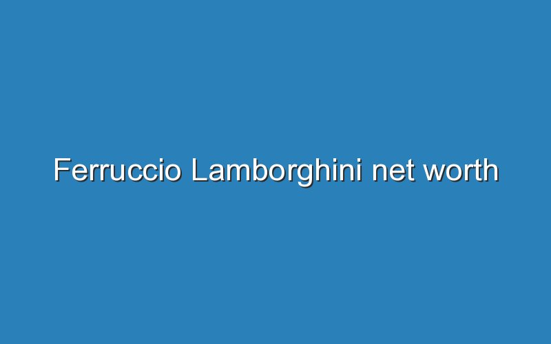 ferruccio lamborghini net worth 12168