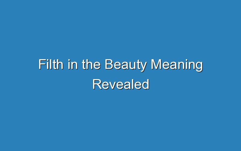 filth in the beauty meaning revealed 16828