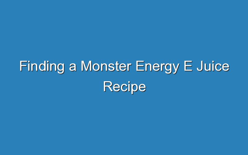 finding a monster energy e juice recipe 17232