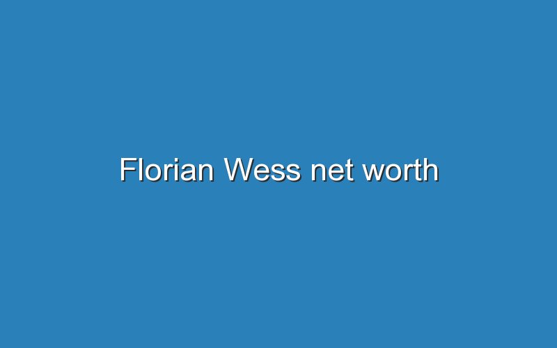 florian wess net worth 12865