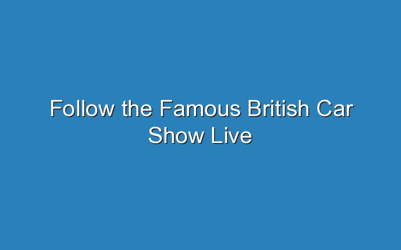 follow the famous british car show live 18652