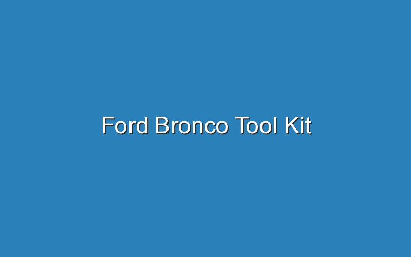 ford bronco tool kit 17589