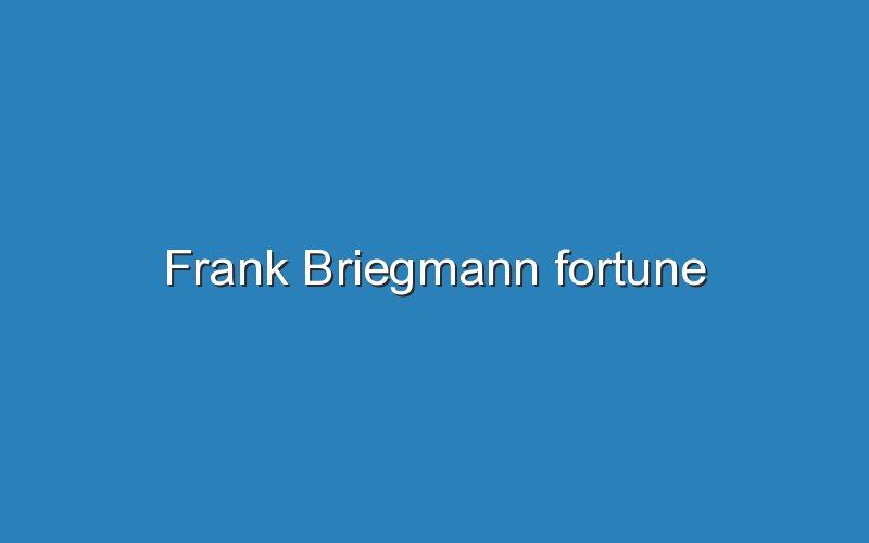 frank briegmann fortune 12879
