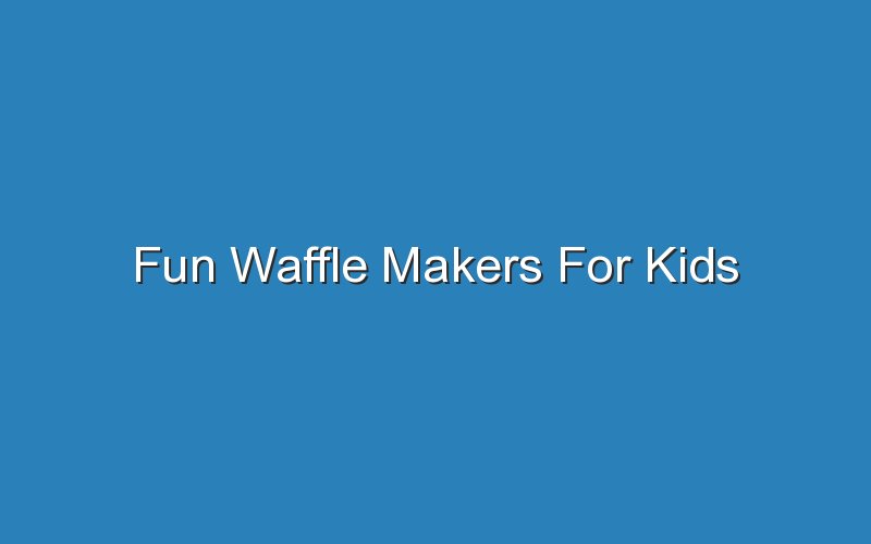 fun waffle makers for kids 18940