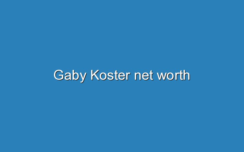 gaby koster net worth 11981