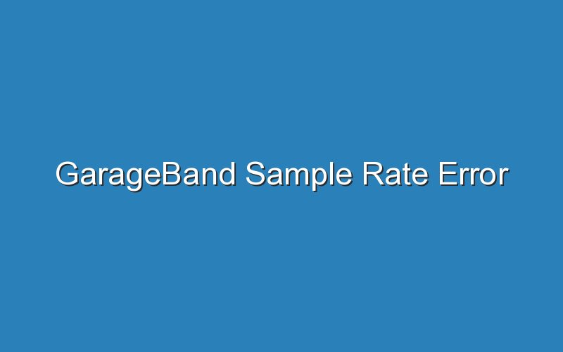 garageband sample rate error 16371