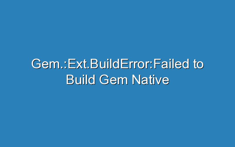 gem ext builderrorfailed to build gem native