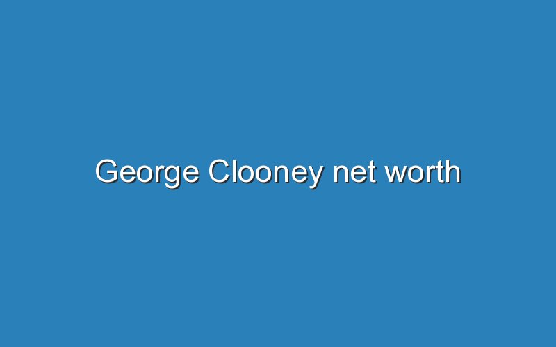 george clooney net worth 12049