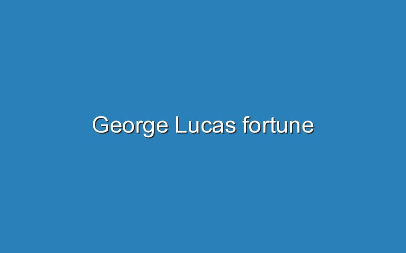george lucas fortune 11768