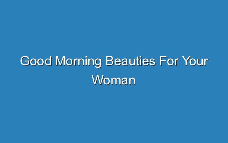 good morning beauties for your woman 16677