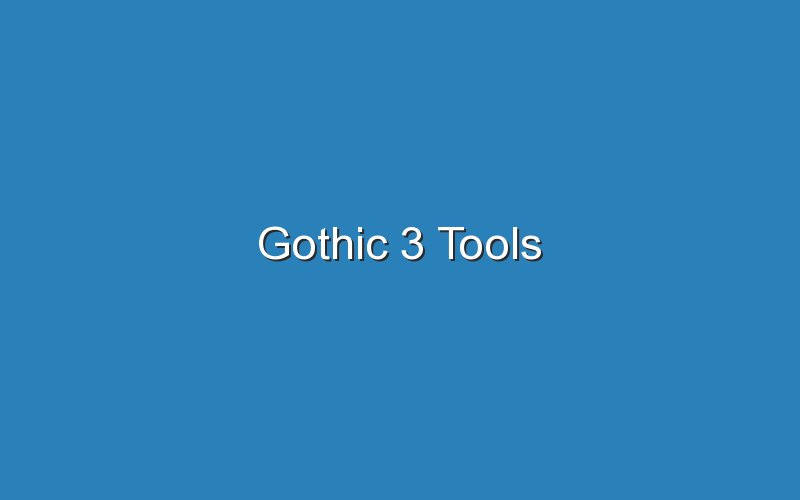 gothic 3 tools 17547