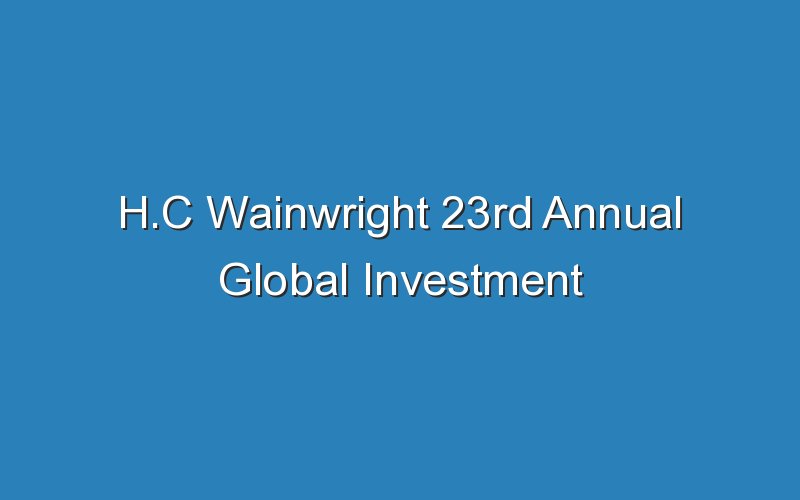 h c wainwright 23rd annual global investment conference 16914