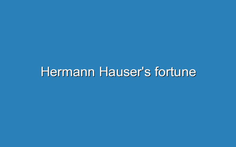 hermann hausers fortune 12832