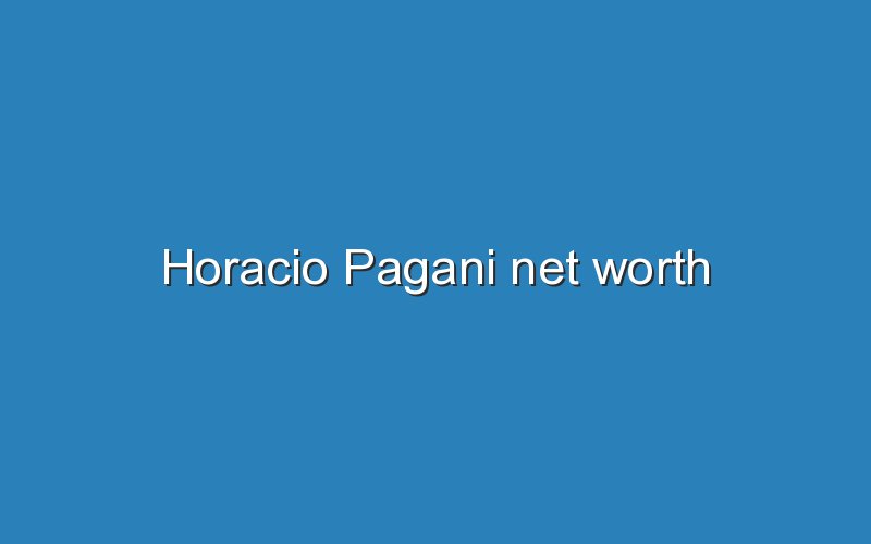 horacio pagani net worth 12669