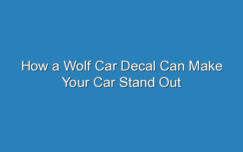 how a wolf car decal can make your car stand out from the crowd 19566