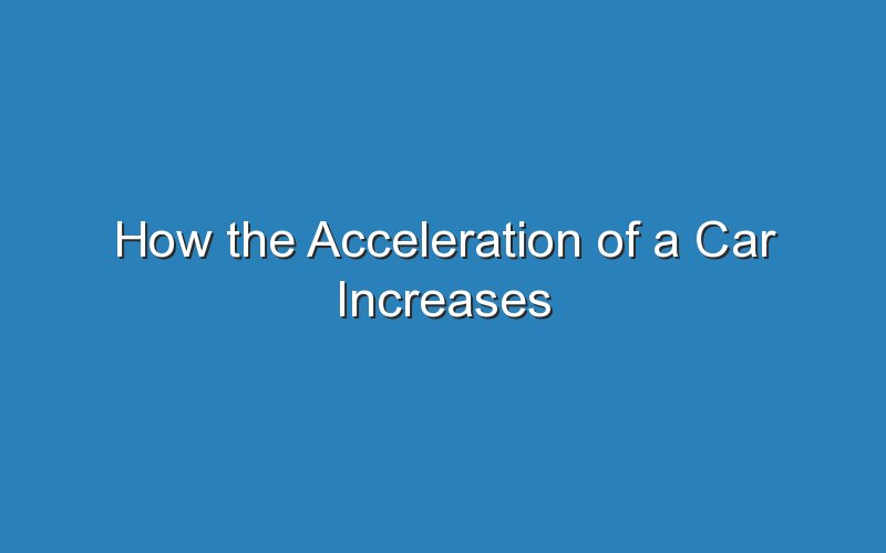 how the acceleration of a car increases 18798