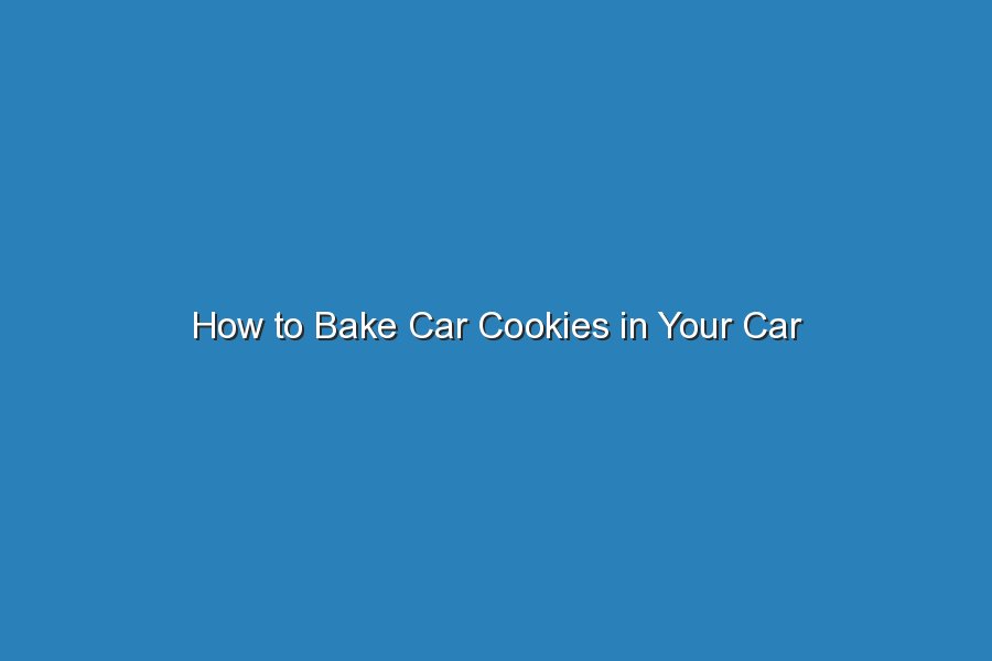 how to bake car cookies in your car 19743