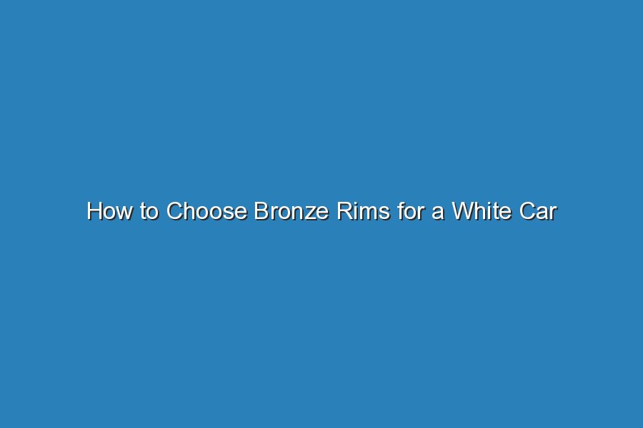 how to choose bronze rims for a white car 19688