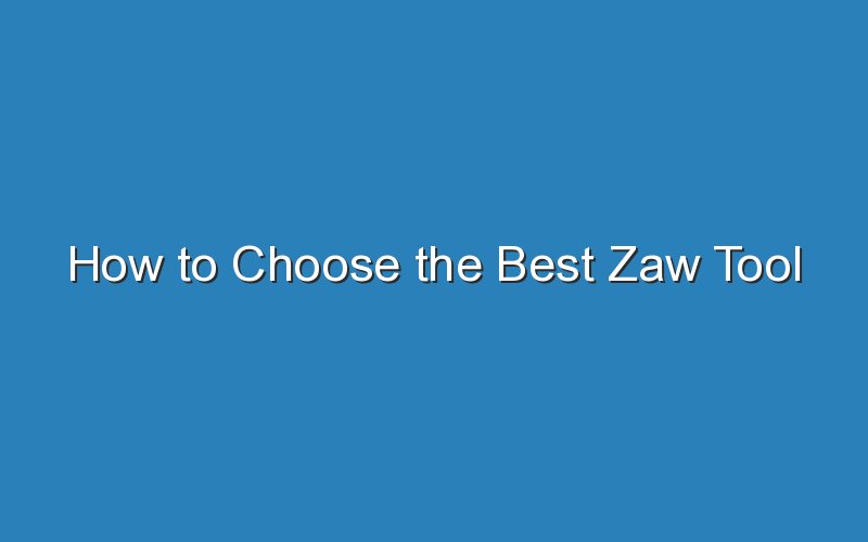 how to choose the best zaw tool 18008
