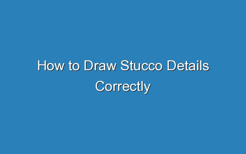 how to draw stucco details correctly 18175