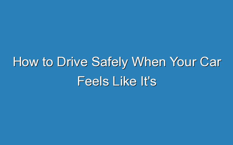 how to drive safely when your car feels like its being blown by wind 18461