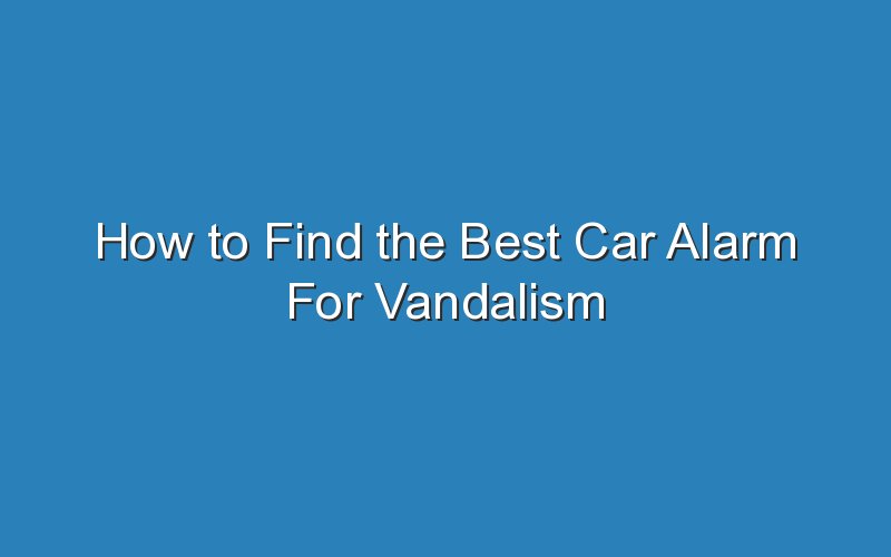 how to find the best car alarm for vandalism 19182