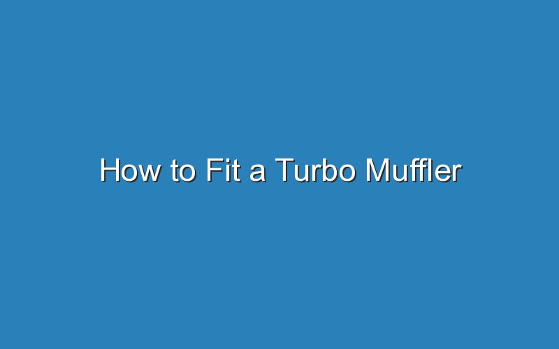 how to fit a turbo muffler 19537