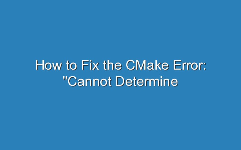 how to fix the cmake error cannot determine link language for target 16278