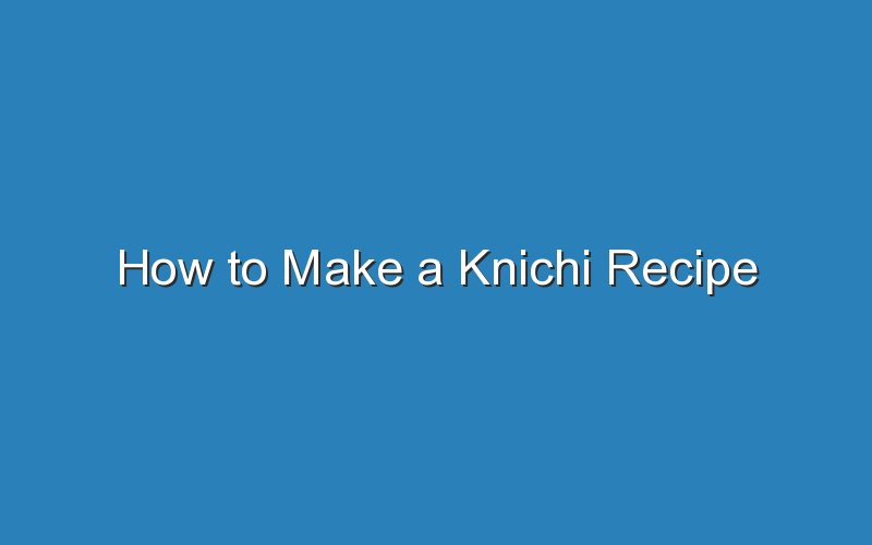 how to make a knichi recipe 16979