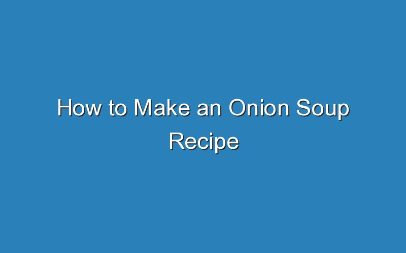 how to make an onion soup recipe 17082