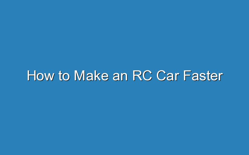 how to make an rc car faster 18459