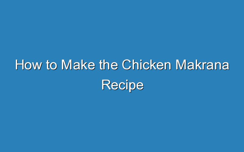 how to make the chicken makrana recipe 17142