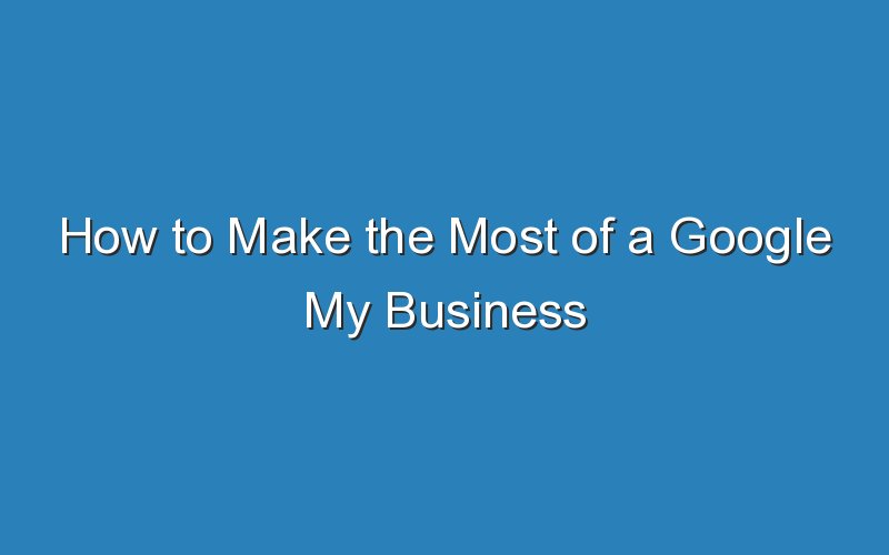 how to make the most of a google my business rejection 15694