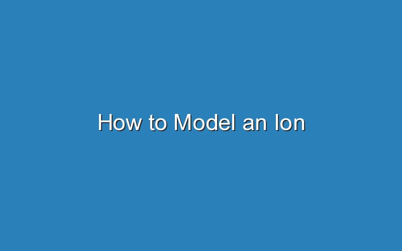how to model an ion 15986