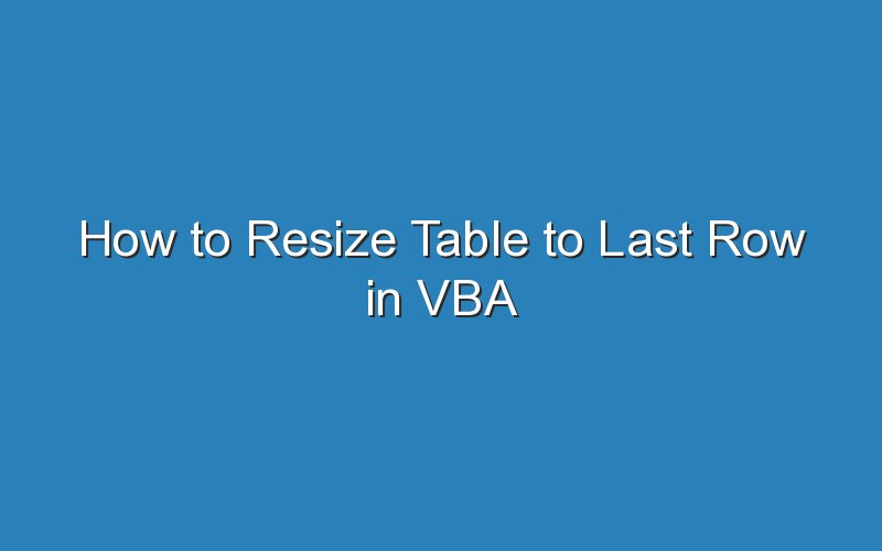 how to resize table to last row in vba 15534