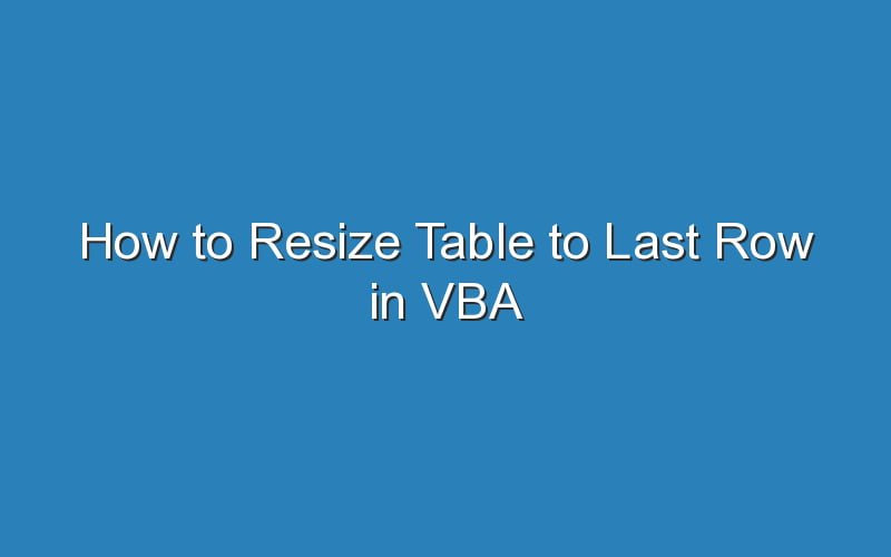 How To Resize Table To Last Row In VBA Updated Ideas